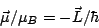 \begin{displaymath}
{\vec\mu}/\mu_B = - {\vec L}/\hbar
\end{displaymath}